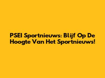 PSEI Sportnieuws: Blijf Op De Hoogte Van Het Sportnieuws!