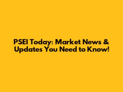 PSEI Today: Market News & Updates You Need to Know!