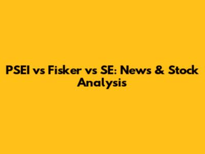PSEI vs Fisker vs SE: News & Stock Analysis