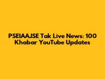 PSEIAAJSE Tak Live News: 100 Khabar YouTube Updates