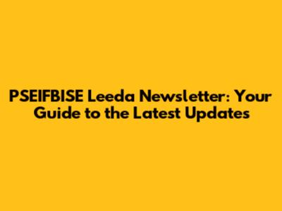PSEIFBISE Leeda Newsletter: Your Guide to the Latest Updates