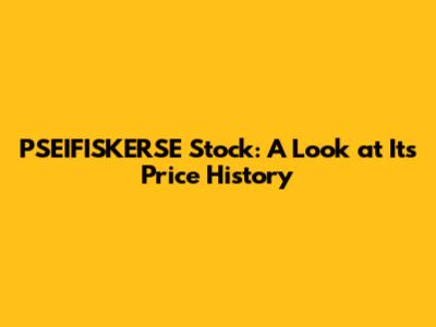 PSEIFISKERSE Stock: A Look at Its Price History