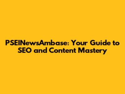 PSEINewsAmbase: Your Guide to SEO and Content Mastery