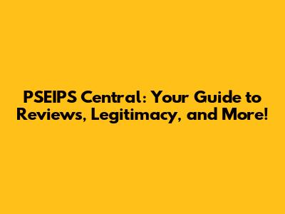 PSEIPS Central: Your Guide to Reviews, Legitimacy, and More!