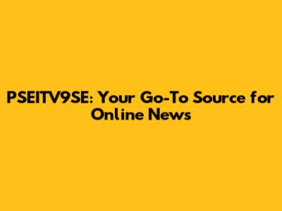 PSEITV9SE: Your Go-To Source for Online News