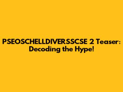 PSEOSCHELLDIVERSSCSE 2 Teaser: Decoding the Hype!