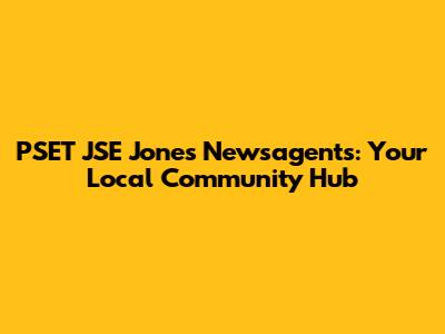 PSET JSE Jones Newsagents: Your Local Community Hub