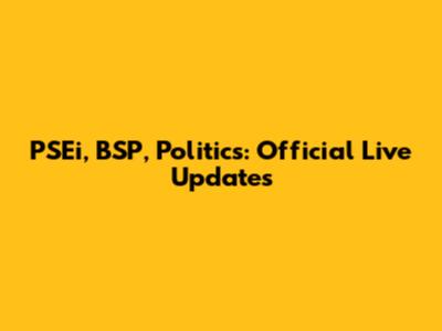 PSEi, BSP, Politics: Official Live Updates