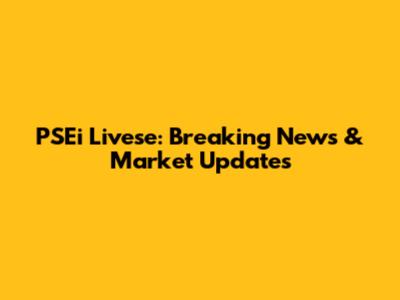 PSEi Livese: Breaking News & Market Updates