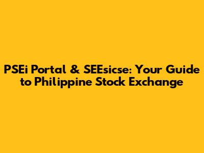 PSEi Portal & SEEsicse: Your Guide to Philippine Stock Exchange