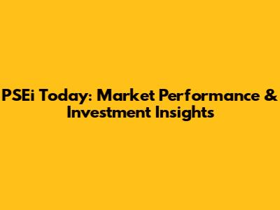 PSEi Today: Market Performance & Investment Insights