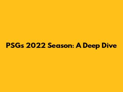 PSG's 2022 Season: A Deep Dive
