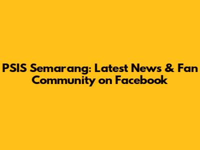 PSIS Semarang: Latest News & Fan Community on Facebook