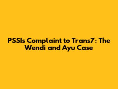 PSSI's Complaint to Trans7: The Wendi and Ayu Case