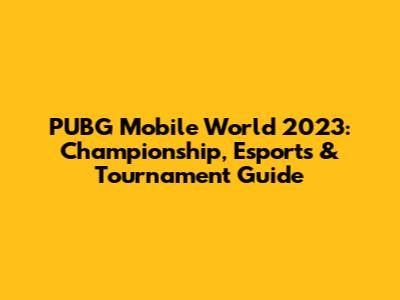 PUBG Mobile World 2023: Championship, Esports & Tournament Guide