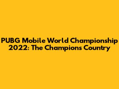 PUBG Mobile World Championship 2022: The Champion's Country