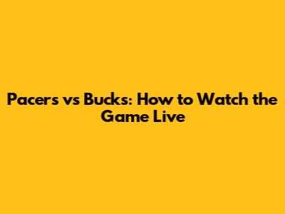 Pacers vs Bucks: How to Watch the Game Live