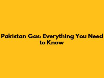 Pakistan Gas: Everything You Need to Know
