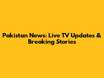 Pakistan News: Live TV Updates & Breaking Stories