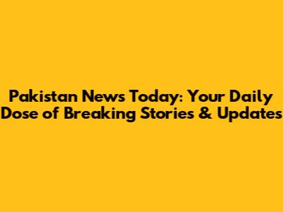 Pakistan News Today: Your Daily Dose of Breaking Stories & Updates