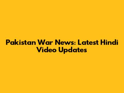 Pakistan War News: Latest Hindi Video Updates