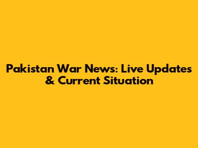 Pakistan War News: Live Updates & Current Situation
