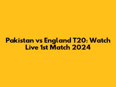 Pakistan vs England T20: Watch Live 1st Match 2024