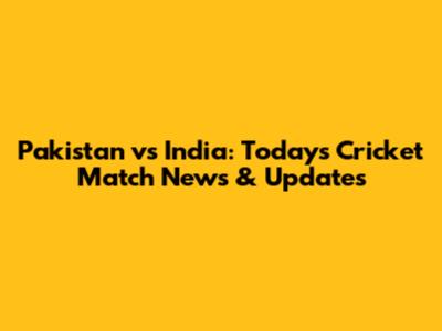 Pakistan vs India: Today's Cricket Match News & Updates