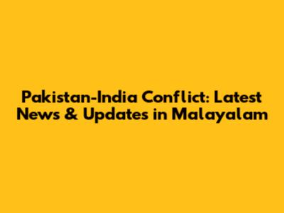 Pakistan-India Conflict: Latest News & Updates in Malayalam