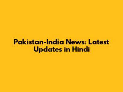 Pakistan-India News: Latest Updates in Hindi