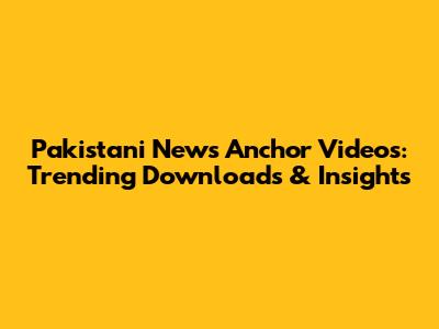 Pakistani News Anchor Videos: Trending Downloads & Insights
