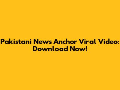 Pakistani News Anchor Viral Video: Download Now!