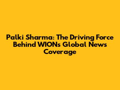 Palki Sharma: The Driving Force Behind WION's Global News Coverage