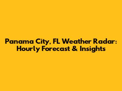 Panama City, FL Weather Radar: Hourly Forecast & Insights