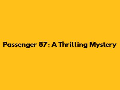Passenger 87: A Thrilling Mystery
