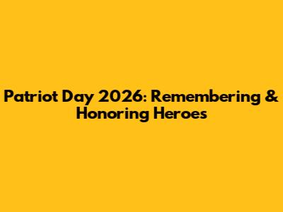 Patriot Day 2026: Remembering & Honoring Heroes