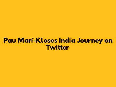 Pau Marí-Klose's India Journey on Twitter