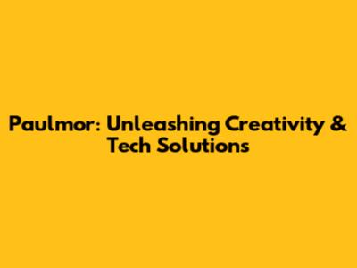 Paulmor: Unleashing Creativity & Tech Solutions