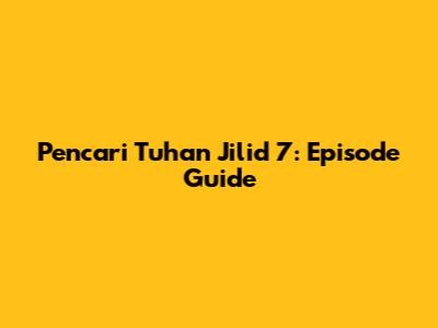 Pencari Tuhan Jilid 7: Episode Guide