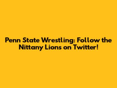 Penn State Wrestling: Follow the Nittany Lions on Twitter!