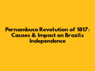 Pernambuco Revolution of 1817: Causes & Impact on Brazil's Independence
