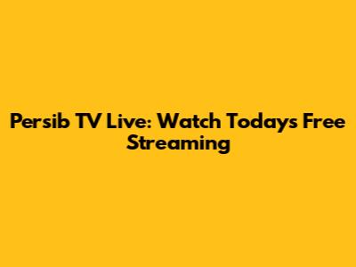 Persib TV Live: Watch Today's Free Streaming