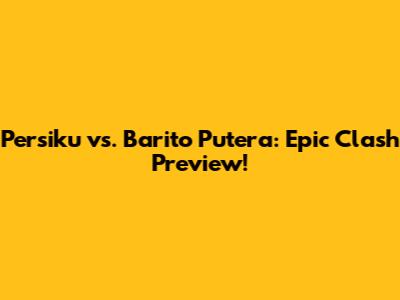 Persiku vs. Barito Putera: Epic Clash Preview!
