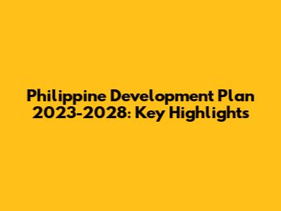 Philippine Development Plan 2023-2028: Key Highlights