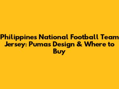 Philippines National Football Team Jersey: Puma's Design & Where to Buy