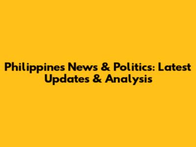 Philippines News & Politics: Latest Updates & Analysis
