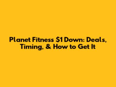 Planet Fitness $1 Down: Deals, Timing, & How to Get It