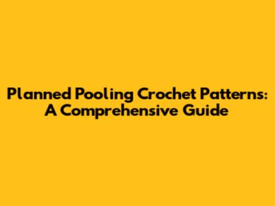Planned Pooling Crochet Patterns: A Comprehensive Guide