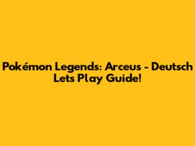 Pokémon Legends: Arceus - Deutsch Let's Play Guide!