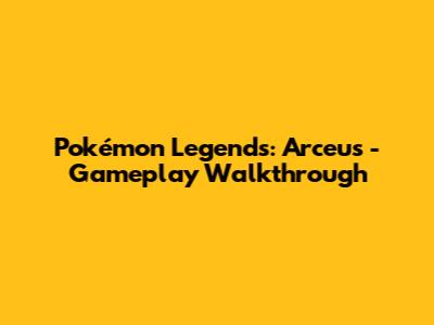 Pokémon Legends: Arceus - Gameplay Walkthrough